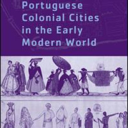 Portuguese Colonial Cities in the Early Modern World