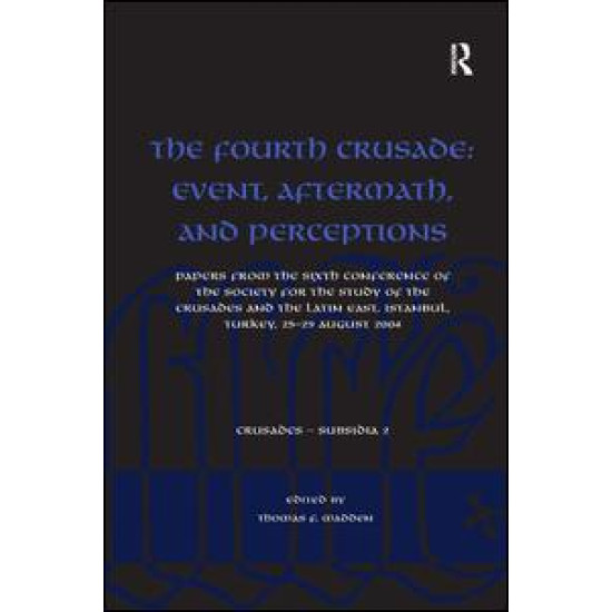 The Fourth Crusade: Event, Aftermath, and Perceptions