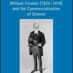 William Crookes (1832–1919) and the Commercialization of Science William Crookes (1832–1919) and the Commercialization of Science