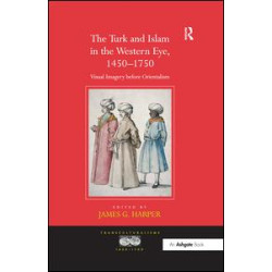 The Turk and Islam in the Western Eye, 1450–1750