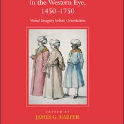 The Turk and Islam in the Western Eye, 1450–1750