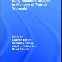 Early Medieval Studies in Memory of Patrick Wormald Early Medieval Studies in Memory of Patrick Wormald
