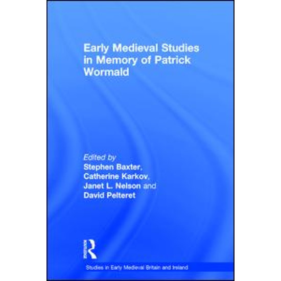 Early Medieval Studies in Memory of Patrick Wormald Early Medieval Studies in Memory of Patrick Wormald