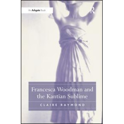 Francesca Woodman and the Kantian Sublime Francesca Woodman and the Kantian Sublime
