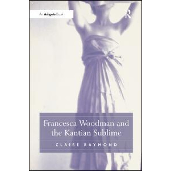 Francesca Woodman and the Kantian Sublime Francesca Woodman and the Kantian Sublime