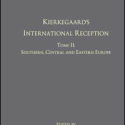 Volume 8, Tome II: Kierkegaard's International Reception - Southern, Central and Eastern Europe Volume 8, Tome II: Kierkegaard's International Reception - Southern, Central and Eastern Europe