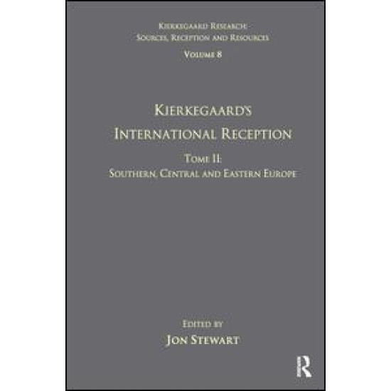 Volume 8, Tome II: Kierkegaard's International Reception - Southern, Central and Eastern Europe