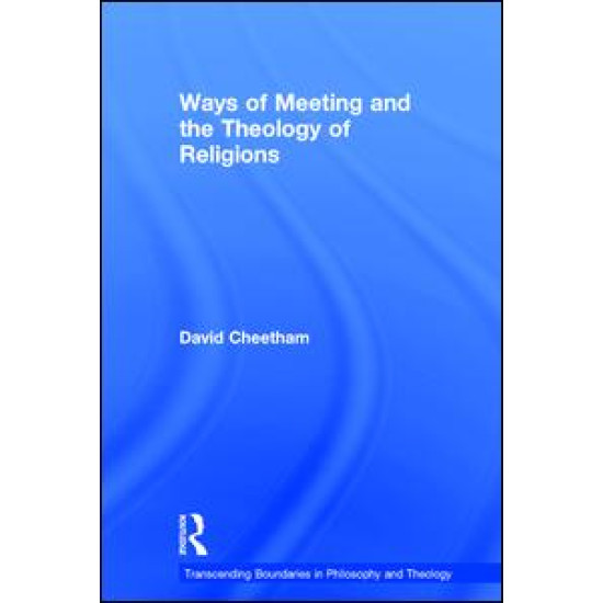 Ways of Meeting and the Theology of Religions Ways of Meeting and the Theology of Religions