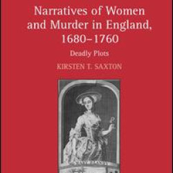 Narratives of Women and Murder in England, 1680–1760 Narratives of Women and Murder in England, 1680–1760