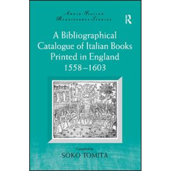 A Bibliographical Catalogue of Italian Books Printed in England 1558–1603 A Bibliographical Catalogue of Italian Books Printed in England 1558–1603