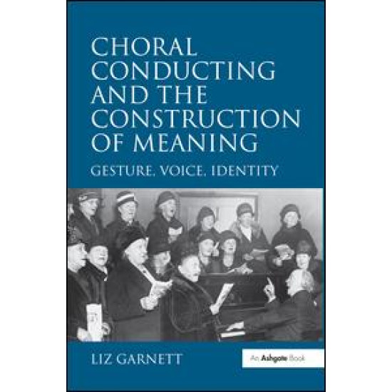Choral Conducting and the Construction of Meaning Choral Conducting and the Construction of Meaning