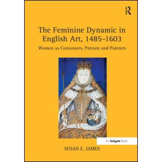 The Feminine Dynamic in English Art, 1485–1603