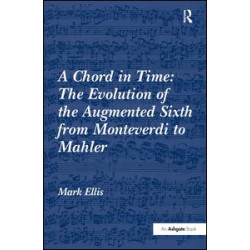 A Chord in Time: The Evolution of the Augmented Sixth from Monteverdi to Mahler