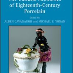 The Cultural Aesthetics of Eighteenth-Century Porcelain The Cultural Aesthetics of Eighteenth-Century Porcelain