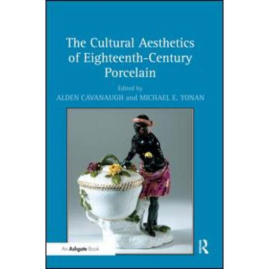 The Cultural Aesthetics of Eighteenth-Century Porcelain