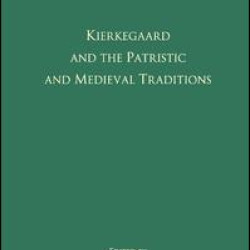 Volume 4: Kierkegaard and the Patristic and Medieval Traditions Volume 4: Kierkegaard and the Patristic and Medieval Traditions