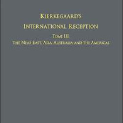 Volume 8, Tome III: Kierkegaard's International Reception – The Near East, Asia, Australia and the Americas Volume 8, Tome III: Kierkegaard's International Reception – The Near East, Asia, Australia and the Americas