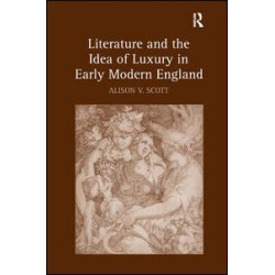 Literature and the Idea of Luxury in Early Modern England Literature and the Idea of Luxury in Early Modern England