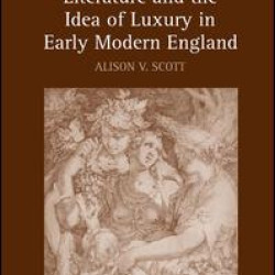 Literature and the Idea of Luxury in Early Modern England Literature and the Idea of Luxury in Early Modern England