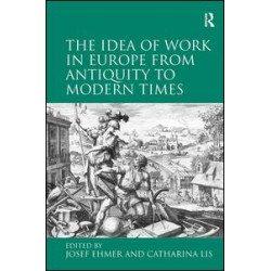 The Idea of Work in Europe from Antiquity to Modern Times
