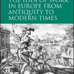 The Idea of Work in Europe from Antiquity to Modern Times The Idea of Work in Europe from Antiquity to Modern Times