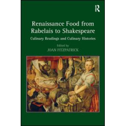 Renaissance Food from Rabelais to Shakespeare Renaissance Food from Rabelais to Shakespeare