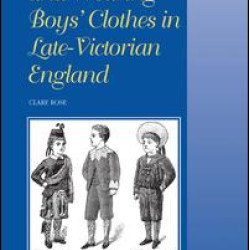 Making, Selling and Wearing Boys' Clothes in Late-Victorian England Making, Selling and Wearing Boys' Clothes in Late-Victorian England