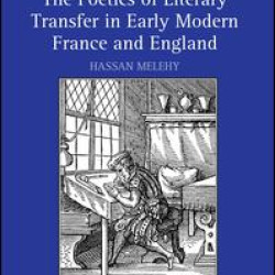 The Poetics of Literary Transfer in Early Modern France and England