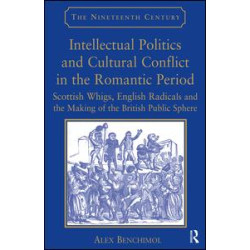 Intellectual Politics and Cultural Conflict in the Romantic Period Intellectual Politics and Cultural Conflict in the Romantic Period