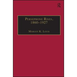 Persephone Rises, 1860–1927 Persephone Rises, 1860–1927