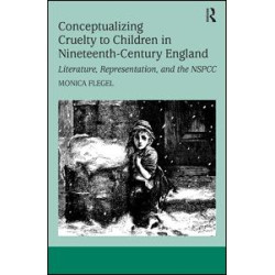Conceptualizing Cruelty to Children in Nineteenth-Century England Conceptualizing Cruelty to Children in Nineteenth-Century England