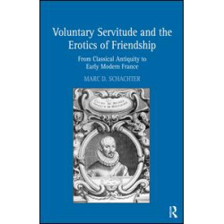 Voluntary Servitude and the Erotics of Friendship Voluntary Servitude and the Erotics of Friendship