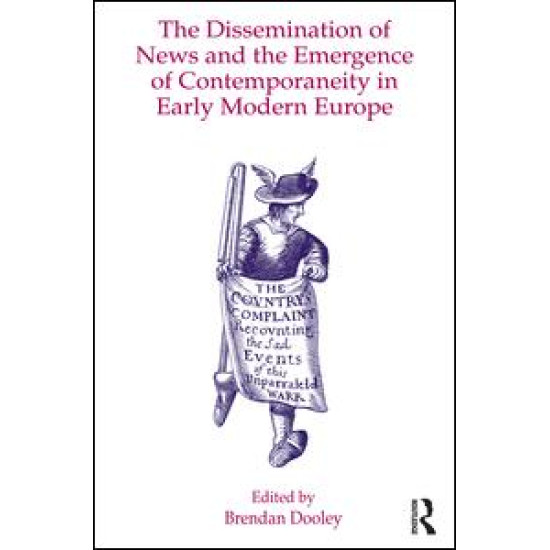 The Dissemination of News and the Emergence of Contemporaneity in Early Modern Europe