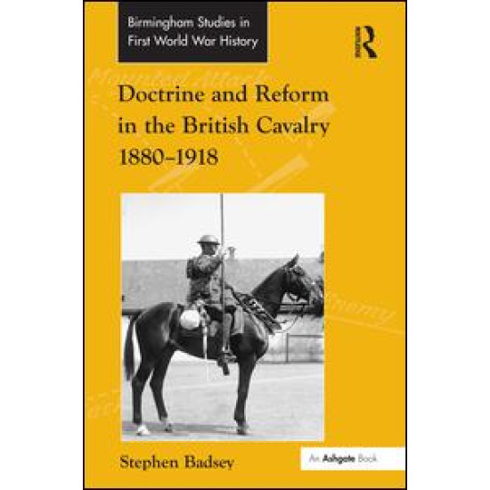 Doctrine and Reform in the British Cavalry 1880–1918