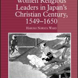 Women Religious Leaders in Japan's Christian Century, 1549-1650 Women Religious Leaders in Japan's Christian Century, 1549-1650