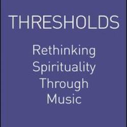 Thresholds: Rethinking Spirituality Through Music Thresholds: Rethinking Spirituality Through Music