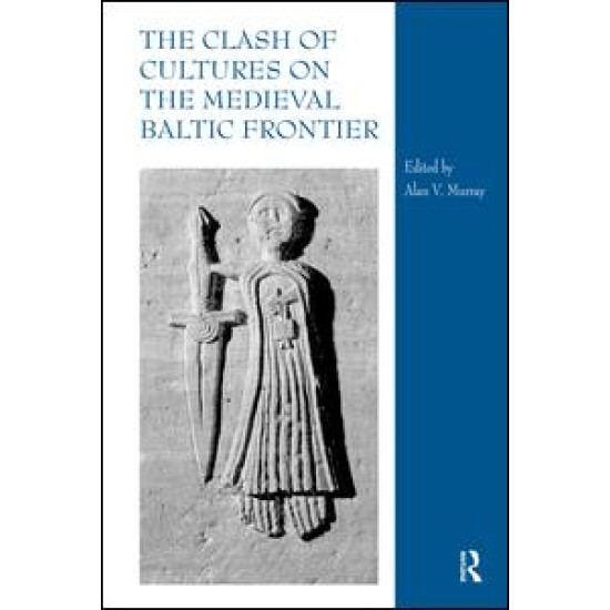 The Clash of Cultures on the Medieval Baltic Frontier The Clash of Cultures on the Medieval Baltic Frontier