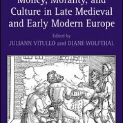 Money, Morality, and Culture in Late Medieval and Early Modern Europe
