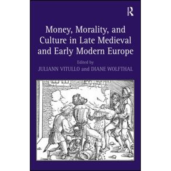 Money, Morality, and Culture in Late Medieval and Early Modern Europe Money, Morality, and Culture in Late Medieval and Early Modern Europe