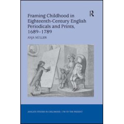 Framing Childhood in Eighteenth-Century English Periodicals and Prints, 1689–1789 Framing Childhood in Eighteenth-Century English Periodicals and Prints, 1689–1789