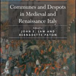 Communes and Despots in Medieval and Renaissance Italy Communes and Despots in Medieval and Renaissance Italy