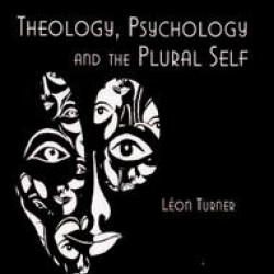 Theology, Psychology and the Plural Self Theology, Psychology and the Plural Self