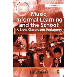 Music, Informal Learning and the School: A New Classroom Pedagogy Music, Informal Learning and the School: A New Classroom Pedagogy