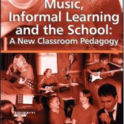 Music, Informal Learning and the School: A New Classroom Pedagogy Music, Informal Learning and the School: A New Classroom Pedagogy