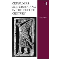Crusaders and Crusading in the Twelfth Century Crusaders and Crusading in the Twelfth Century
