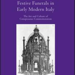 Festive Funerals in Early Modern Italy Festive Funerals in Early Modern Italy
