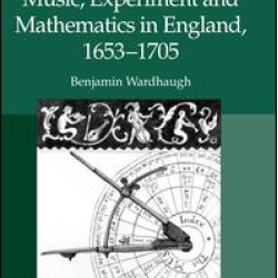 Music, Experiment and Mathematics in England, 1653–1705 Music, Experiment and Mathematics in England, 1653–1705