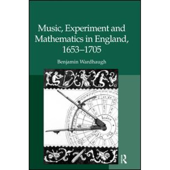 Music, Experiment and Mathematics in England, 1653–1705