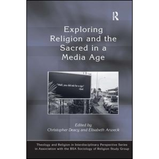 Exploring Religion and the Sacred in a Media Age Exploring Religion and the Sacred in a Media Age