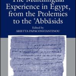 The Multilingual Experience in Egypt, from the Ptolemies to the Abbasids The Multilingual Experience in Egypt, from the Ptolemies to the Abbasids